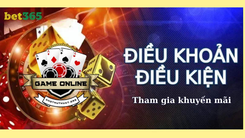 Điều khoản và điều kiện tham gia các chương trình khuyến mãi bet365