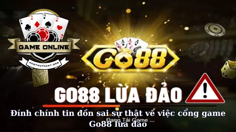 Đính chính tin đồn sai sự thật về việc cổng game Go88 lừa đảo