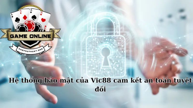 Hệ thống bảo mật của Vic88 cam kết an toàn tuyệt đối