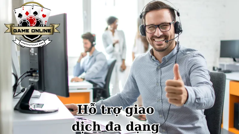 Hỗ trợ giao dịch đa dạng