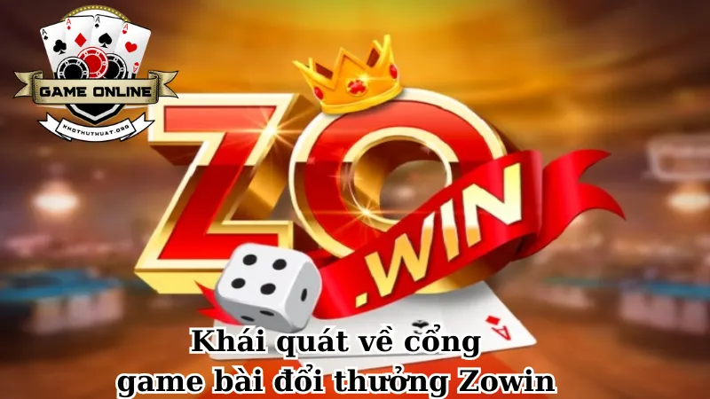 Khái quát về cổng game bài đổi thưởng uy tín Zowin