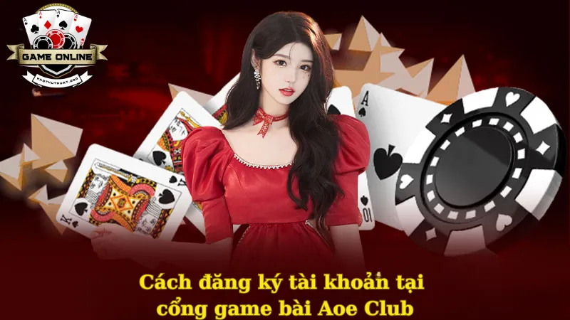 Cách đăng ký tài khoản tại cổng game bài Aoe Club