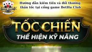 Hướng dẫn kiếm tiền và đổi thưởng thần tốc tại cổng game BetHu Club