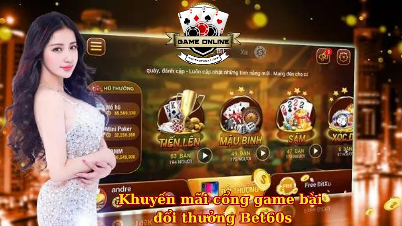 Cổng game bài đổi thưởng Bet60s có gì hay?