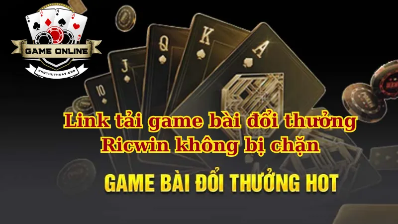 Làm gì khi link tải game bài Ricwin không bị chặn