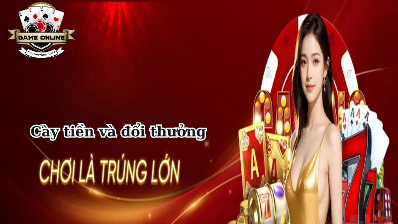 Cày tiền và đổi thưởng