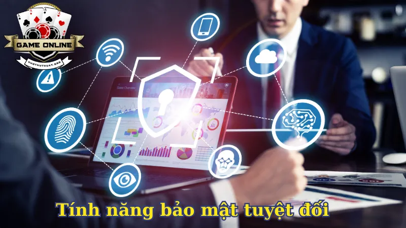 Tính năng bảo mật tuyệt đối