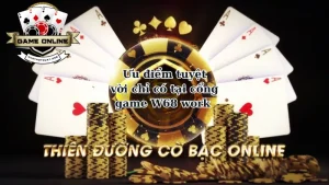 Những ưu điểm tuyệt vời chỉ có tại cổng game W68 work 