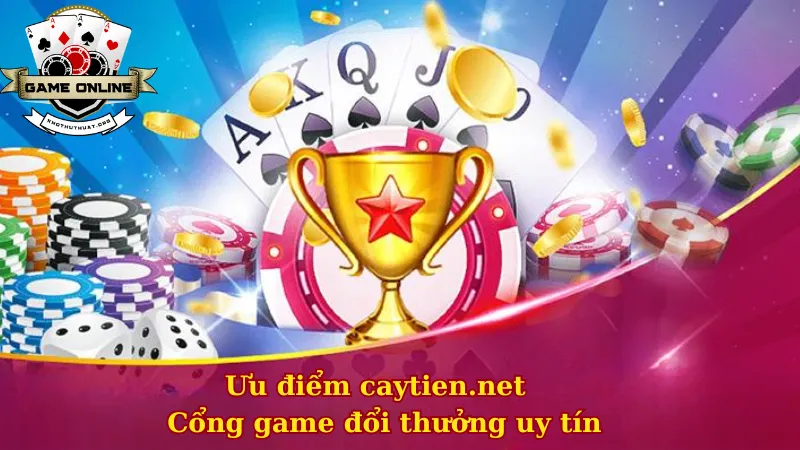 Ưu điểm của caytien.net - Cổng game đổi thưởng uy tín